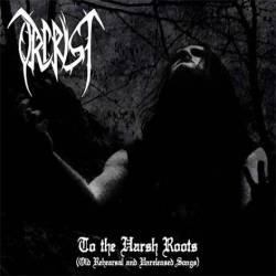 Orcrist : To the Harsh Roots (Old Rehearsal and Unreleased Songs)